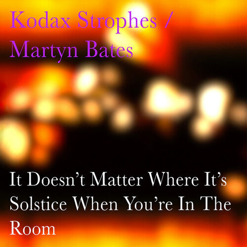 Kodax Strophes / Bates, Martyn: It Doesn't Matter Where It's Solstice When You're - COMPACT DISCS