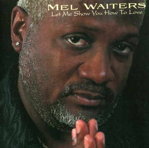 Mel Waiters: Let Me Show You How to Love - COMPACT DISCS