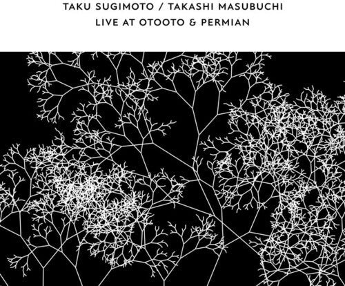 Sugimoto, Taku & Masubuchi, Takashi: Live At OTOOTO & Permian - COMPACT DISCS