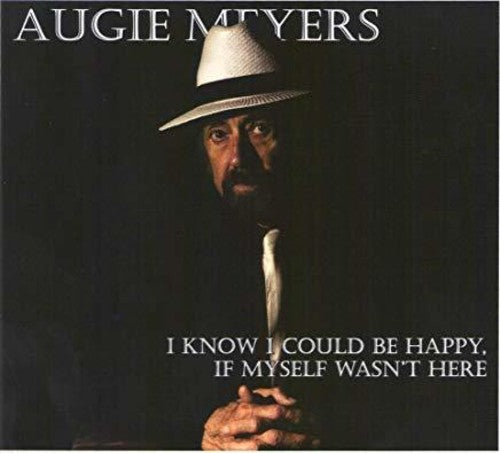 Augie Meyers: I Know I Could Be Happy If Myself Wasn't Here - COMPACT DISCS