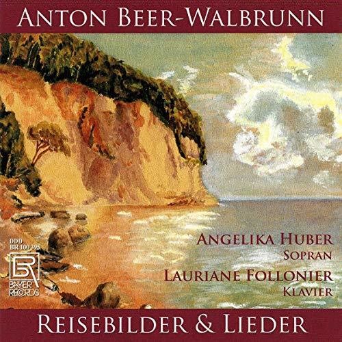Beer-Walbrunn / Huber / Follonier: Reisebilder & Ausgewahlte Lied - COMPACT DISCS
