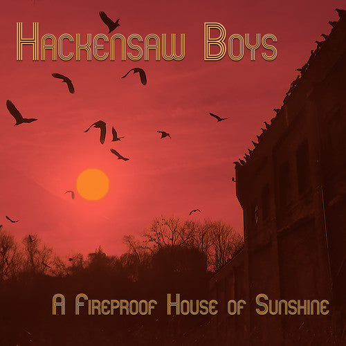 The Hackensaw Boys: A Fireproof House Of Sunshine - COMPACT DISCS