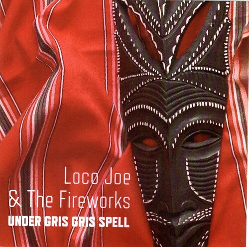 Loco Joe & the Fireworks: Under Gris Gris Spell - COMPACT DISCS