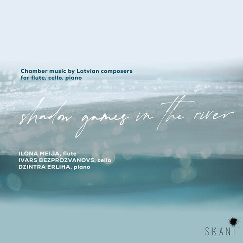 Meija, Ilona / Bezprozvanovs, Ivars / Erliha, Dzintra: Shadow Games In The River: Chamber Music By Latvian Composers For Flute, Cello & Piano - COMPACT DISCS
