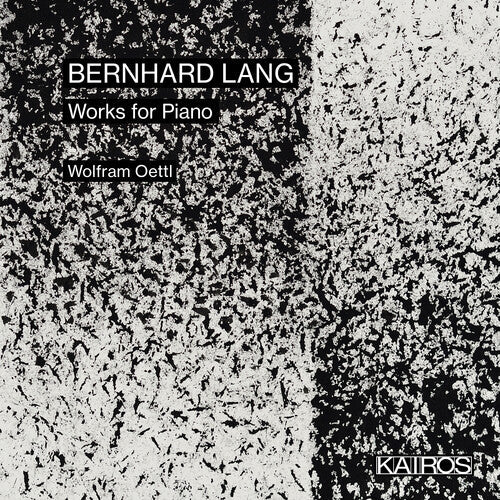 Wolfram Oettl: Bernhard Lang: Works For Piano - COMPACT DISCS