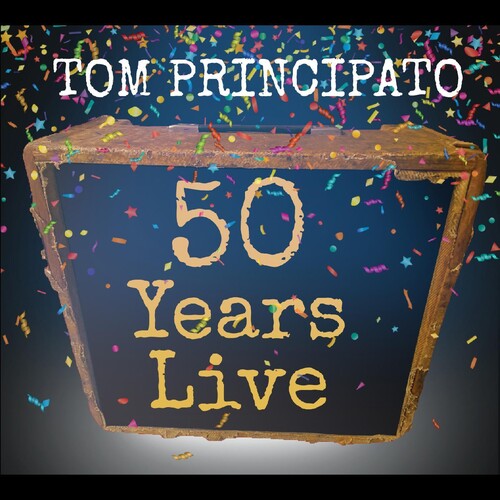 Tom Principato: Tom Principato 50 Years Live - COMPACT DISCS