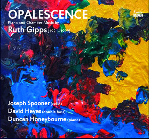 Spooner, Joseph / Heyes, David / Honeybourne, Duncan: Opalescence: Piano & Chamber Music By Ruth Gipps - COMPACT DISCS