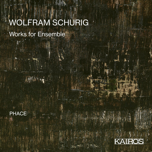 Phace: Wolfram Schurig: Works For Ensemble - COMPACT DISCS