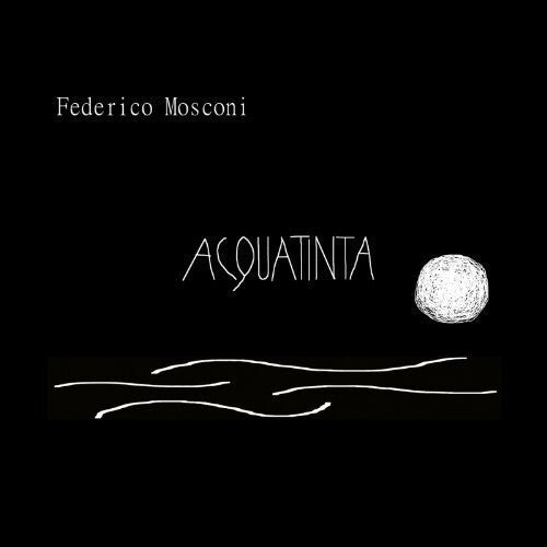 Federico Mosconi: Acquatinta - COMPACT DISCS