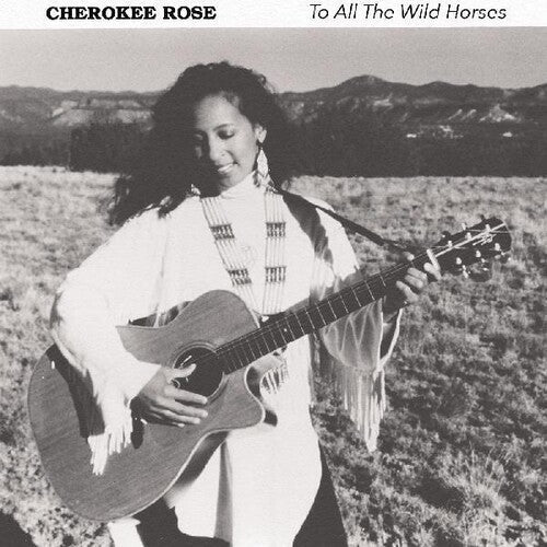 Cherokee Rose: To All The Wild Horses - COMPACT DISCS