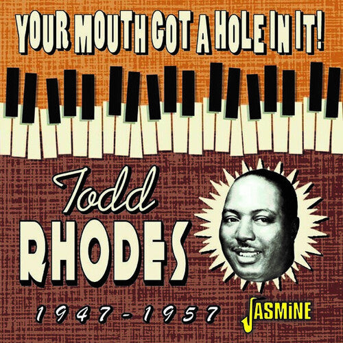 Todd Rhodes: Your Mouth Got A Hole In It! 1947-1957 - COMPACT DISCS