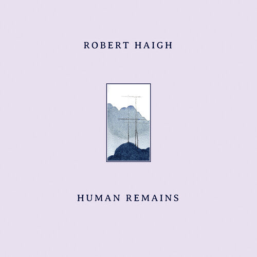 Robert Haigh: Human Remains - COMPACT DISCS