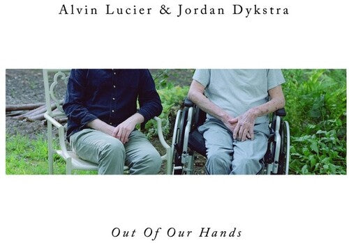 Lucier, Alvin & Dykstra, Jordan: Out Of Our Hands - VINYL LP