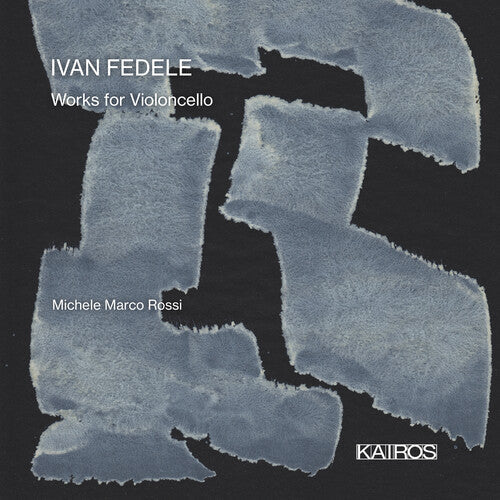 Rossi, Michele Marco / Abbrescia, Francesco: Ivan Fedele: Works For Violoncello - COMPACT DISCS