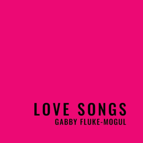 Gabby Fluke-Mogul: Love Songs - COMPACT DISCS