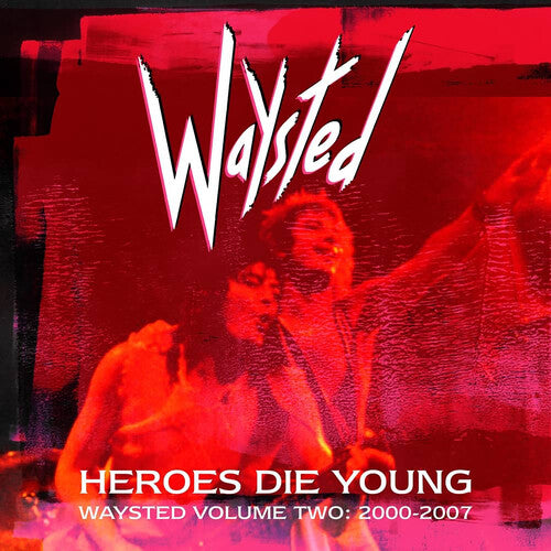 Waysted: Heroes Die Young: Waysted Volume Two (2000-2007) - COMPACT DISCS