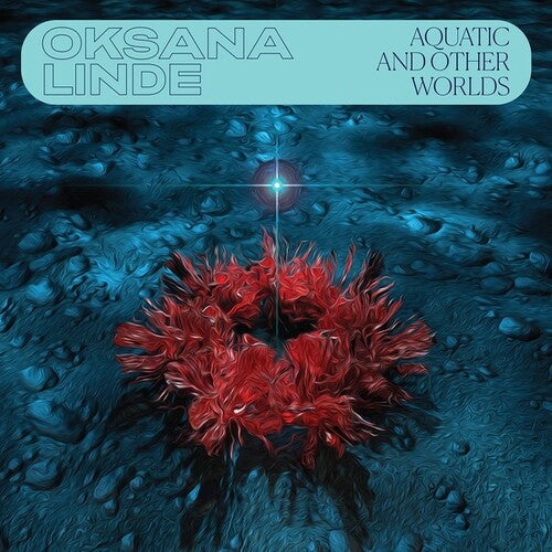 Oksana Linde: Aquatic & Other Worlds - VINYL LP