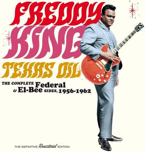 Freddy King: Texas Oil: The Complete Federal & El-Bee Sides 1956-1962 - COMPACT DISCS