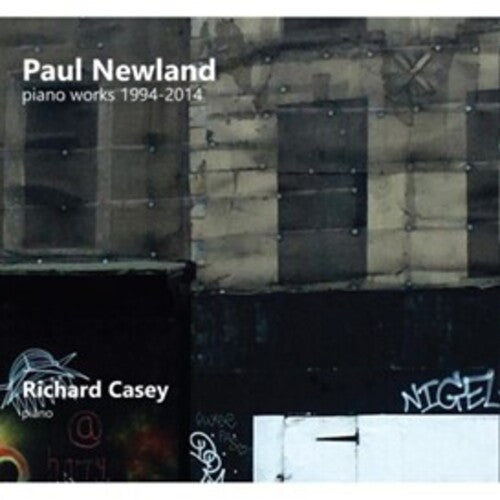 Newland, Paul / Casey, Richard: Paul Newland: Piano Works 1994-2014 - COMPACT DISCS
