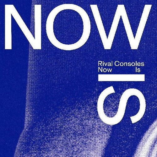 Rival Consoles: Now Is - COMPACT DISCS