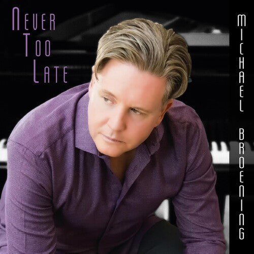 Michael Broening: NEVER TOO LATE - COMPACT DISCS