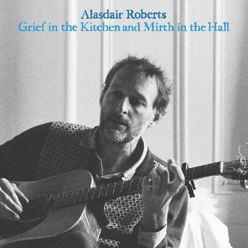 Alasdair Roberts: Grief In The Kitchin And Mirth In The Hall - COMPACT DISCS