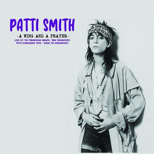 Patti Smith: A Wing And A Prayer: Live At The Boarding House, San Francisco 15th February 1976 - KSAN FM Broadcast - VINYL LP