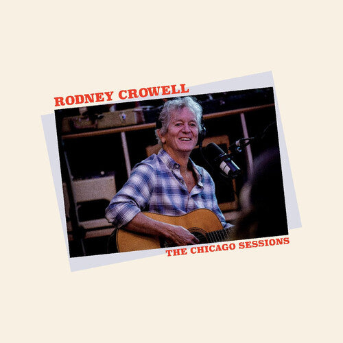 Rodney Crowell: The Chicago Sessions - VINYL LP