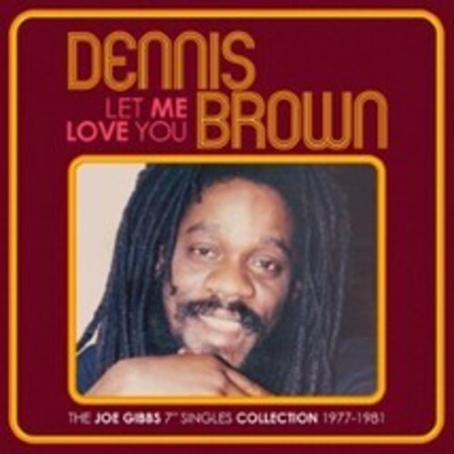 Dennis Brown: Let Me Love You: The Joe Gibbs 7-Inch Singles Collection 1977-1981 - COMPACT DISCS