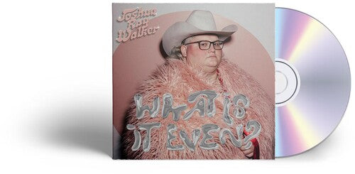 Joshua Ray Walker: What Is It Even? - COMPACT DISCS