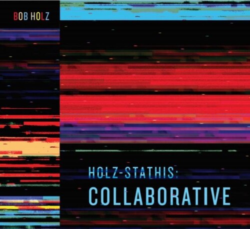 Bob Holz: Holz-Stathis: Collaborative - COMPACT DISCS