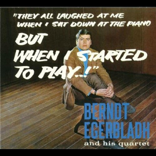 Berndt Egerbladh & His Quartet: But When I Started To Play! - COMPACT DISCS