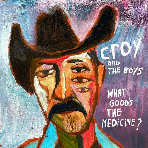 Croy & the Boys: What Good's The Medicine? - VINYL LP