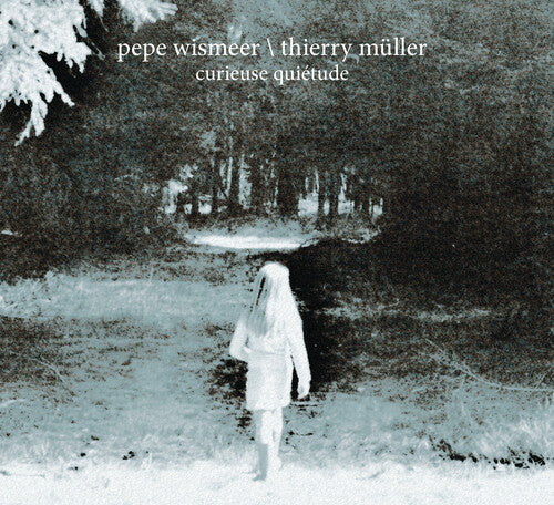 Eismeer, Pepe / Muller, Thierry: Curieuse Quietude - COMPACT DISCS