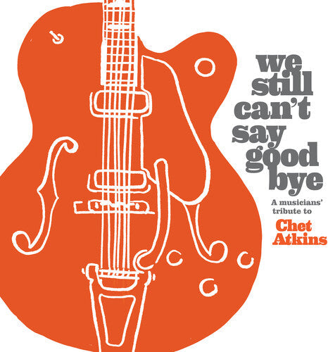 Various Artists: We Still Can't Say Goodbye: A Musicians' Tribute To Chet Atkins  (Various Artists) - COMPACT DISCS