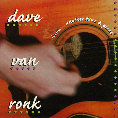Dave Von Ronk: From...another Time And Place - COMPACT DISCS