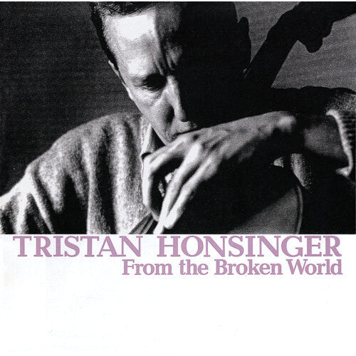 Tristan Honsinger: From The Broken World - COMPACT DISCS