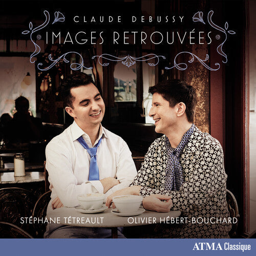 Stéphane Tétreault and Olivier Hébert-Bouchard: Claude Debussy: Images Retrouvees - COMPACT DISCS