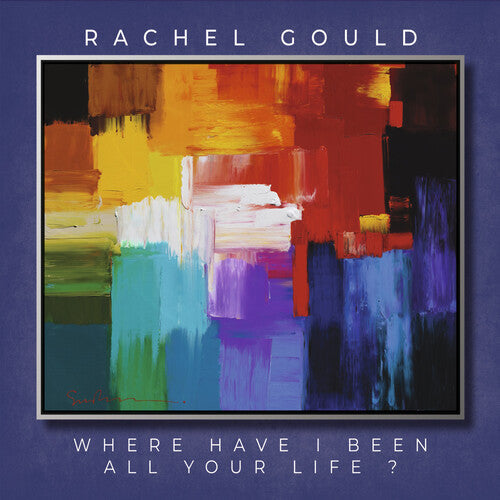 Rachel Gould: Where Have I Been All Your Life - COMPACT DISCS