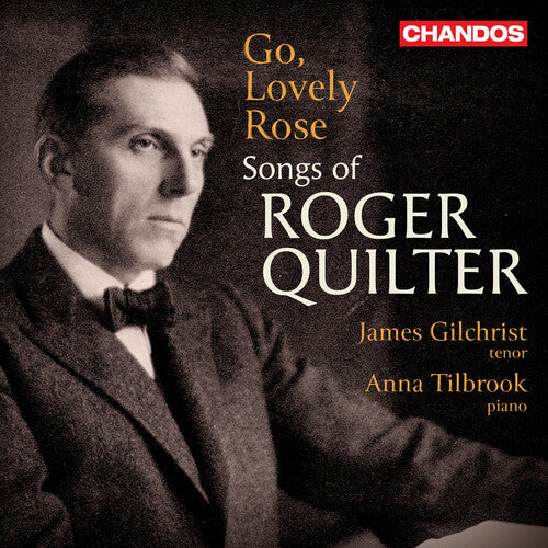 James Gilchrist: Go, Lovely Rose - Songs of Roger Quilter - COMPACT DISCS