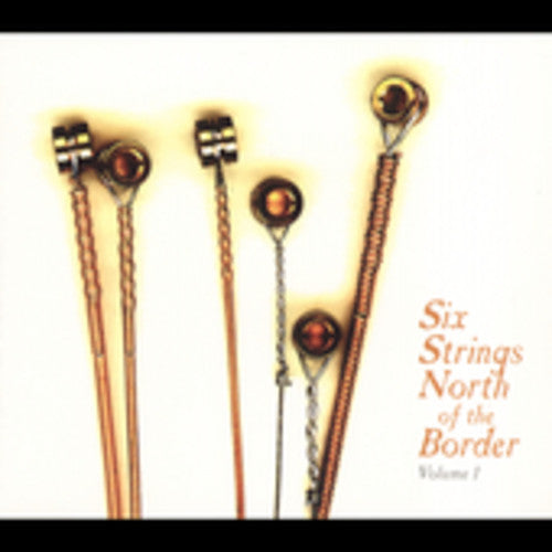 Various Artists: Six Strings North Of The Border, Vol. 1 - COMPACT DISCS
