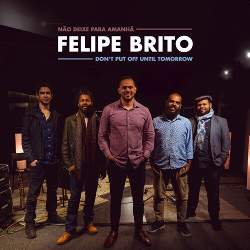 Felipe Brito: Don't Put Off Until Tomorrow - COMPACT DISCS