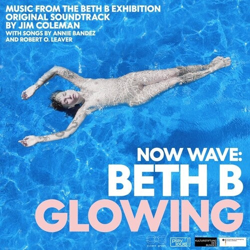 Jim Coleman: NOW WAVE: Glowing: Music From The Beth B Exhibition - COMPACT DISCS