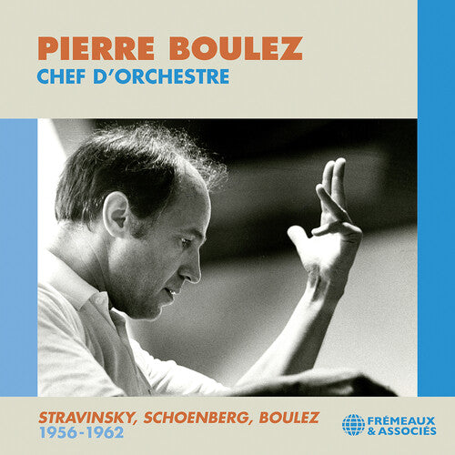 Pierre Boulez: Boulez: Chef d’orchestre; Stravinsky, Schoenberg, & Boulez: 1956-1962 - COMPACT DISCS