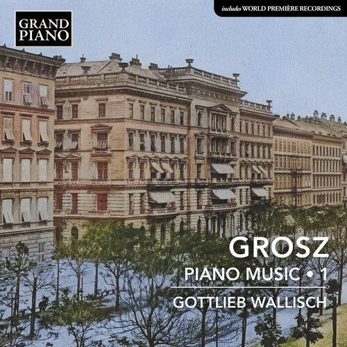 Gottlieb Wallisch: Grosz: Piano Music, Vol. 1 - COMPACT DISCS