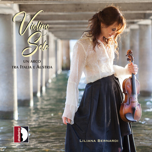 Liliana Bernardi: Violino Solo - Un arco tra Italia e Austria - COMPACT DISCS