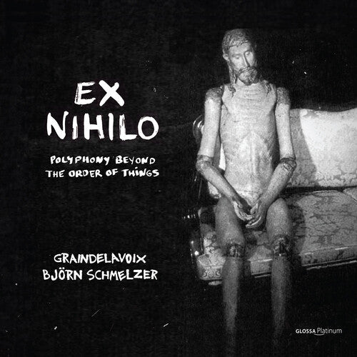 Graindelavoix: Ex Nihilo - Polyphony Out of the Order of Things - COMPACT DISCS