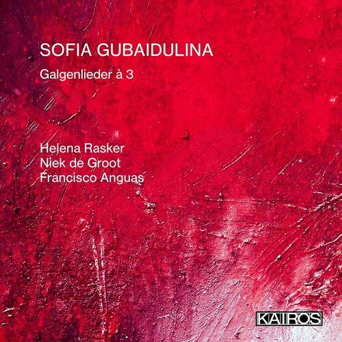 Helena Rasker & Niek De Groot & Francisco Anguas: Sofia Gubaidulina: Galgenlieder A 3 - COMPACT DISCS