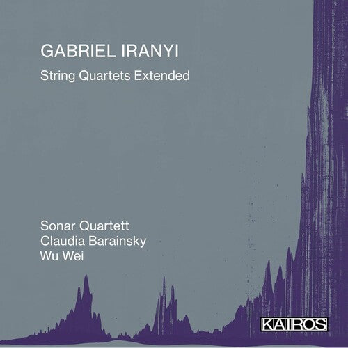 Gabriel Iranyi: String Quartets Extended: Gabriel Iranyi: String Quartets Extended - COMPACT DISCS