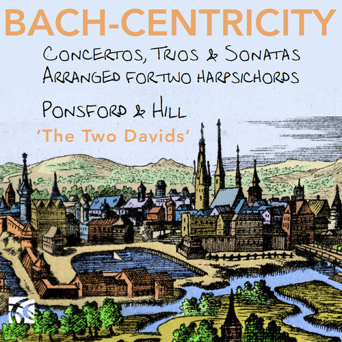 David Ponsford: Bach-Centricity - Concertos, Trios & Sonatas arranged for 2 harpsichords by David Ponsford - COMPACT DISCS